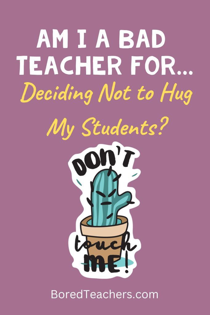 Am I a Bad Teacher For… Deciding Not to Hug My Students?